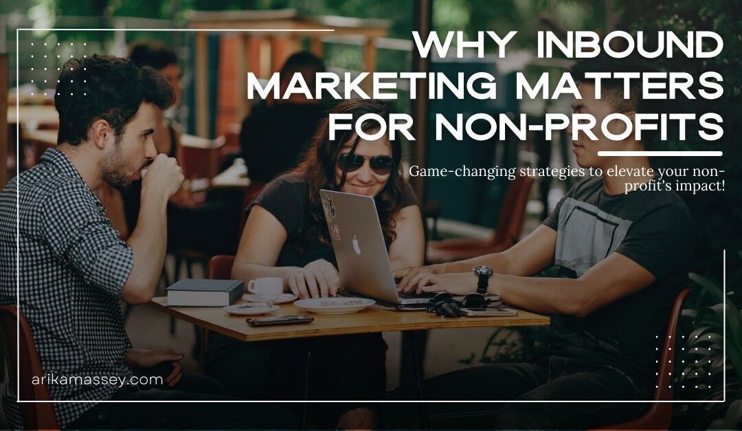 Unlocking Growth: Why Inbound Marketing Matters for Non-Profits
